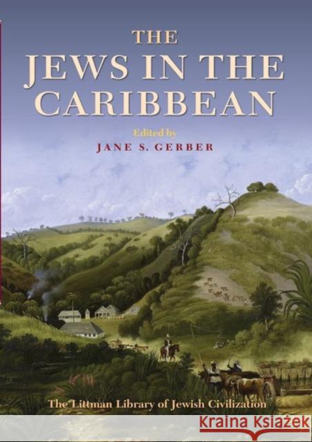 The Jews in the Caribbean Jane S. Gerber 9781906764999 Littman Library of Jewish Civilization in Ass