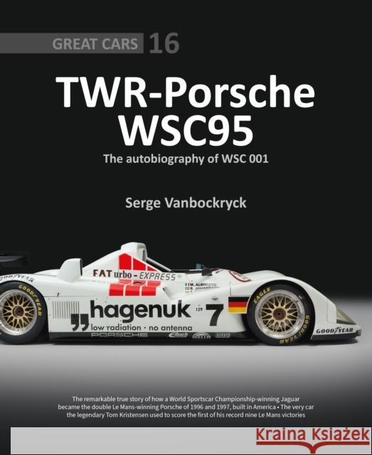 TWR - Porsche WSC95 - The Autobiography of WSC 001 Serge Vanbockryck 9781907085536 Porter Press International
