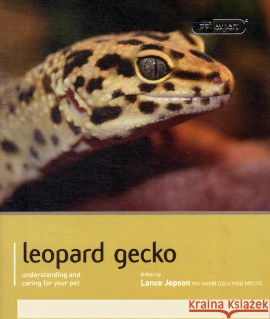 Leopard Gecko - Pet Expert: Understanding and Caring for Your Pet Jepson, Lance 9781907337178 
