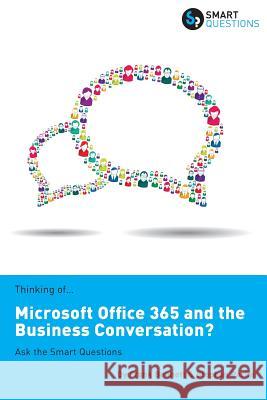 Thinking of...Microsoft Office 365 and the Business Conversation? Ask the Smart Questions Parker, Stephen Jk 9781907453182 Smart Questions