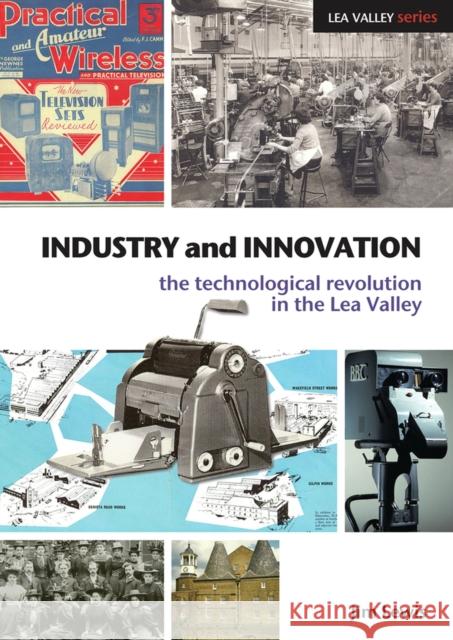 Industry and Innovation : The Technological Revolution in the Lea Valley Jim Lewis 9781907471025 Libris