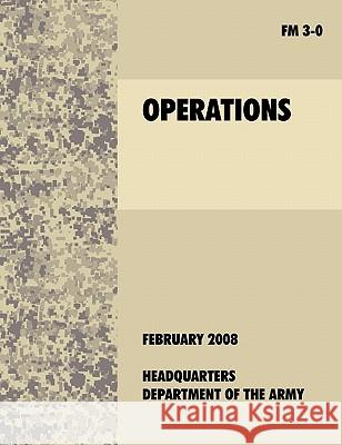 Operations: The Official U.S. Army Field Manual FM 3-0 (27th February, 2008) U. S. Department of the Army 9781907521355 WWW.Militarybookshop.Co.UK