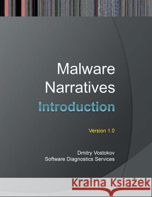 Malware Narratives: An Introduction Dmitry Vostokov Software Diagnostics Services 9781908043481 Opentask