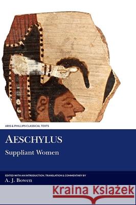 Aeschylus: Suppliant Women A Bowen 9781908343789 0