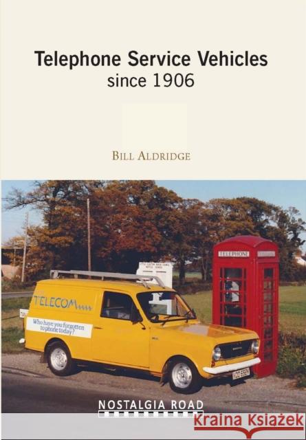 Telephone Service Vehicles Since 1906 BILL ALDRIDGE 9781908347312 Crecy Publishing Ltd.