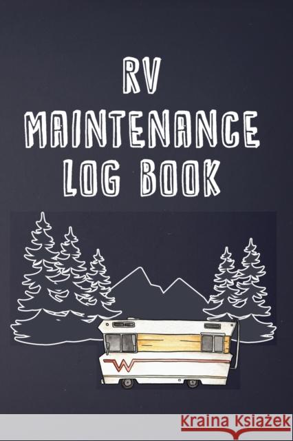 RV Maintenance Log Book: Routine Maintenance Checklist & Repair Record Brian Patterson 9781908567093 RV Essentials
