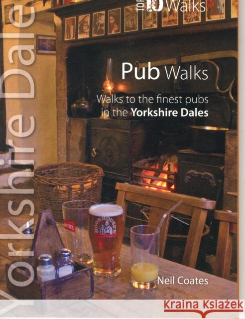 Pub Walks: Walks to the Finest Pubs in the Yorkshire Dales Neil Coates 9781908632104 Northern Eye Books