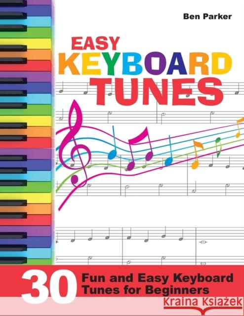 Easy Keyboard Tunes: 30 Fun and Easy Keyboard Tunes for Beginners Parker, Ben 9781908707352 Kyle Craig Publishing