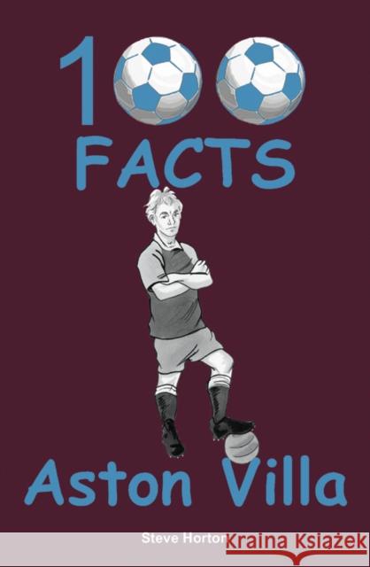 Aston Villa - 100 Facts Steve Horton   9781908724984 Wymer Publishing