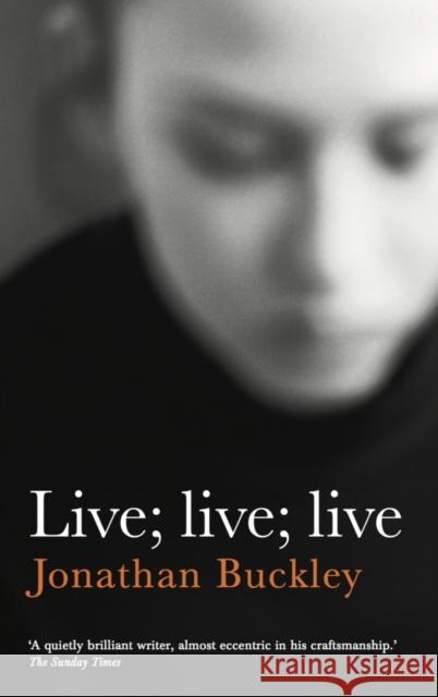 Live; Live; Live Jonathan Buckley   9781908745873 Sort of Books