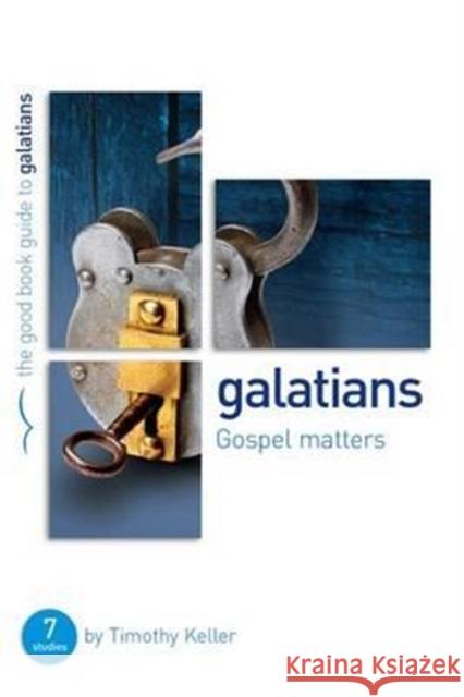 Galatians: Gospel matters: 7 studies for individuals or groups Dr Timothy Keller 9781908762566 The Good Book Company