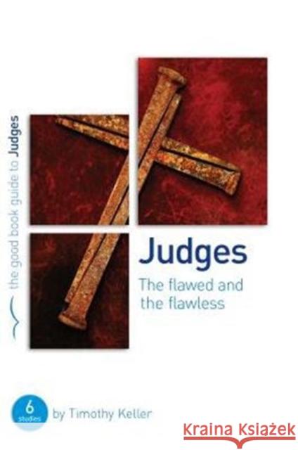 Judges: The flawed and the flawless: 6 studies for individuals or groups Dr Timothy Keller 9781908762887 Good Book Co