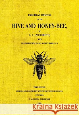 The Hive and the Honey-Bee Lorenzo Langstroth Robert Baird 9781908904522 Northern Bee Books