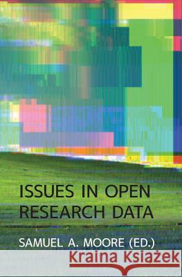 Issues in Open Research Data Samuel Moore   9781909188303 Ubiquity Press Ltd