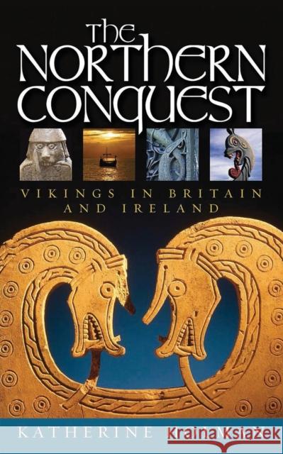 The Northern Conquest: Vikings in Britain and Ireland Katherine Holman 9781909930551 Signal Books