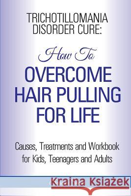 Trichotillomania Disorder Cure: How To Stop Hair Pulling For Life Shaw, Susan 9781910085493 World Ideas