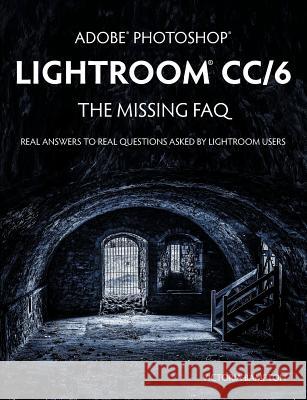 Adobe Photoshop Lightroom CC/6 - The Missing FAQ - Real Answers to Real Questions Asked by Lightroom Users Victoria Bampton   9781910381021 Lightroom Queen