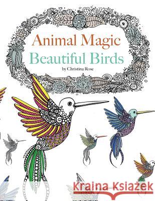 Animal Magic: Beautiful Birds. Anti-Stress Animal Art Therapy Christina Rose 9781910771525 Bell & MacKenzie Publishing