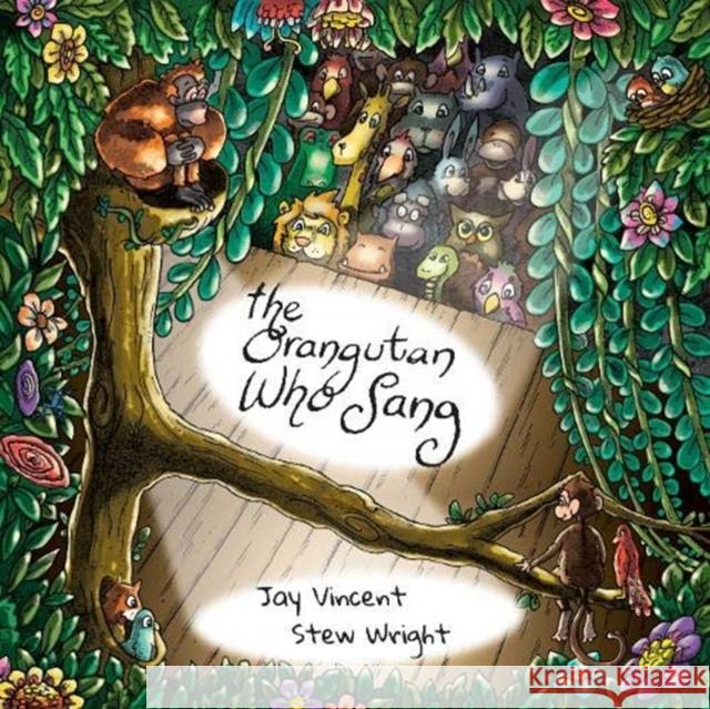 The Orangutan Who Sang Jay Vincent Stew Wright Phil Turner 9781910863572 Meze Publishing