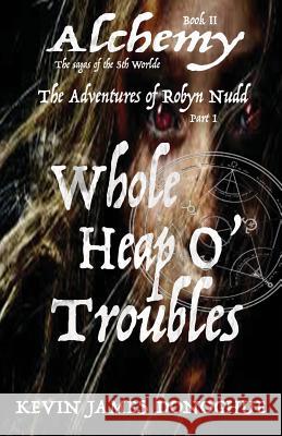 Whole Heap O' Trouble: The Adventures of Robyn Nudd Part I Kevin James Donoghue 9781911152019 Native Publishing