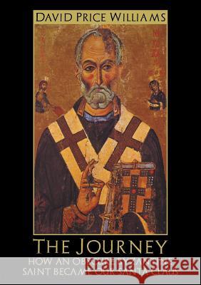 The Journey: How an obscure Byzantine Saint became our Santa Claus David Price Williams 9781911243427 Markosia Enterprises Ltd