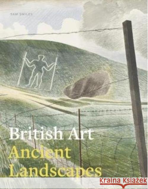 British Art: Ancient Landscapes Sam Smiles 9781911300144 Paul Holberton Publishing Ltd