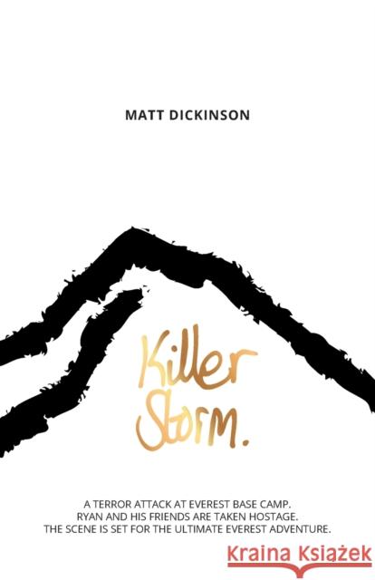 Killer Storm: A terror attack at Everest Base Camp. Ryan and his friends are taken hostage. The scene is set for the ultimate Everest adventure. Dickinson, Matt 9781911342366 Vertebrate Publishing Ltd