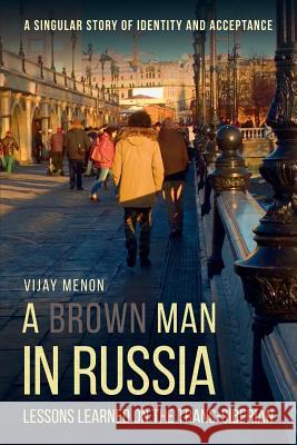 A Brown Man in Russia: Lessons Learned on the Trans-Siberian Vijay Menon   9781911414759 Glagoslav Publications Ltd.