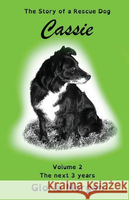 Cassie, the story of a rescue dog: Volume 2: The next 3 years (Dyslexia-Smart) Morgan, Gloria 9781911425304 Dayglo Books