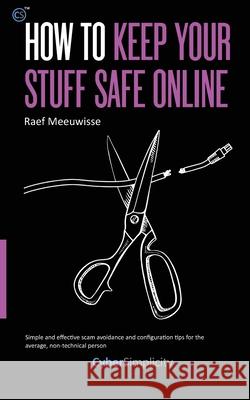 How to Keep Your Stuff Safe Online Raef Meeuwisse 9781911452171 Cyber Simplicity Ltd