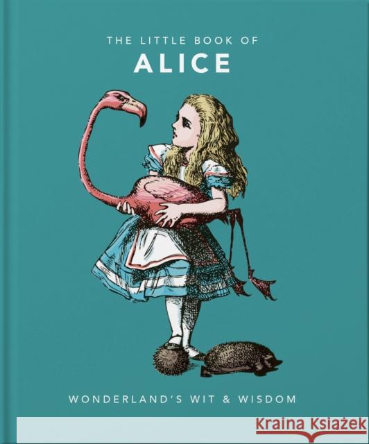 The Little Book of Alice: Wonderland's Wit & Wisdom Orange Hippo! 9781911610397 Welbeck Publishing Group