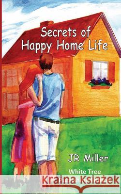 Secrets of Happy Home Life: White Tree Publishing Edition J. R. Miller 9781912529254 White Tree Publishing