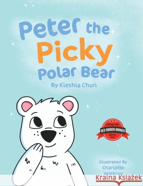 Peter the Picky Polar Bear Kieshia Chun 9781912765249 Blue Falcon Publishing
