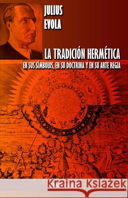 La Tradición Hermética: En sus símbolos, en su doctrina y en su Arte Regia Evola, Julius 9781913057350 Omnia Veritas Ltd