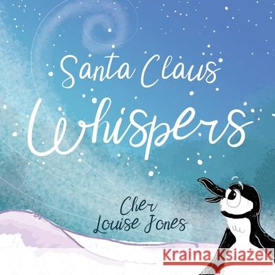 Santa Claus Whispers Cher Louise Jones Lee Dixon 9781913619077 Feisty Scholar