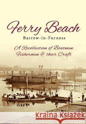 Ferry Beach: A recollection of boatmen, fishermen and their craft Stanley Henderson   9781913898731 Pixel Tweaks Publications