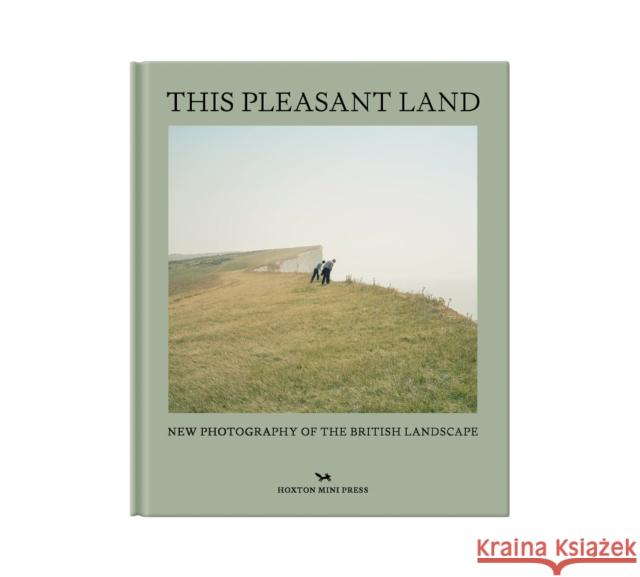 This Pleasant Land: New British Landscape Photography Hoxton Mini Press 9781914314292 Hoxton Mini Press