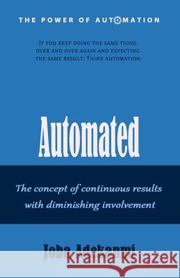 Automated: The concept of continuous result with diminishing involvement. Joba Adekanmi 9781914528019 Impact Publishing House