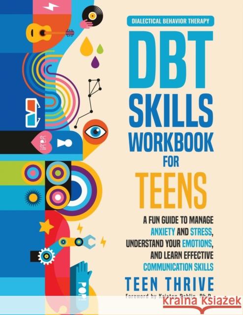 The DBT Skills Workbook for Teens: A Fun Guide to Manage Anxiety and Stress, Understand Your Emotions and Learn Effective Communication Skills Teen Thrive 9781914986024 Teen-Thrive