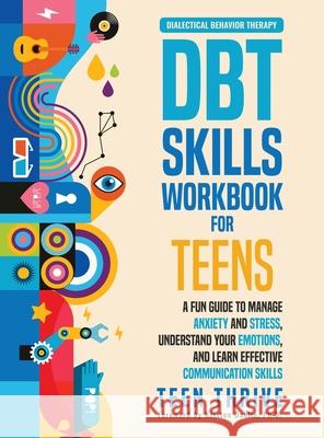 The DBT Skills Workbook for Teens: A Fun Guide to Manage Anxiety and Stress, Understand Your Emotions and Learn Effective Communication Skills Teen Thrive 9781914986031 Teen-Thrive