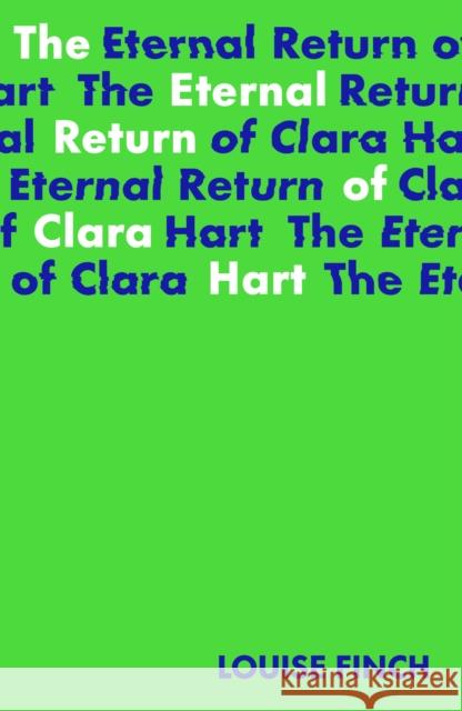 The Eternal Return of Clara Hart: Shortlisted for the 2023 Yoto Carnegie Medal for Writing Finch, Louise 9781915071026 Little Island