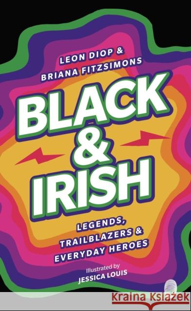 Black & Irish: Legends, Trailblazers & Everyday Heroes  9781915071231 Little Island