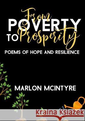From Poverty to Prosperity: Poems of Hope and Resilience Marlon McIntyre 9781915161413 Tamarind Hill Press