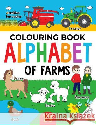 Farm Colouring Book for Children: Alphabet of Farms for Boys & Girls: Ages 2-5: Tractors, Animals and more Fairywren Publishing 9781915454102 Fairywren Publishing