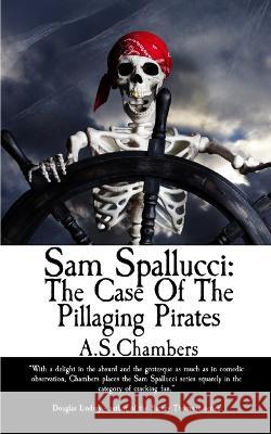 Sam Spallucci: The Case of the Pillaging Pirates A S Chambers   9781915679130 Basilisk Books
