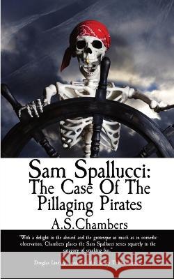 Sam Spallucci: The Case of the Pillaging Pirates A S Chambers   9781915679147 Basilisk Books