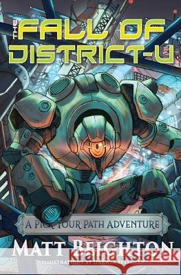 The Fall Of Disctrict-U: A Pick Your Path Adventure Matt Beighton Darwin Satiawan 9781915814005 Green Monkey Gamebooks