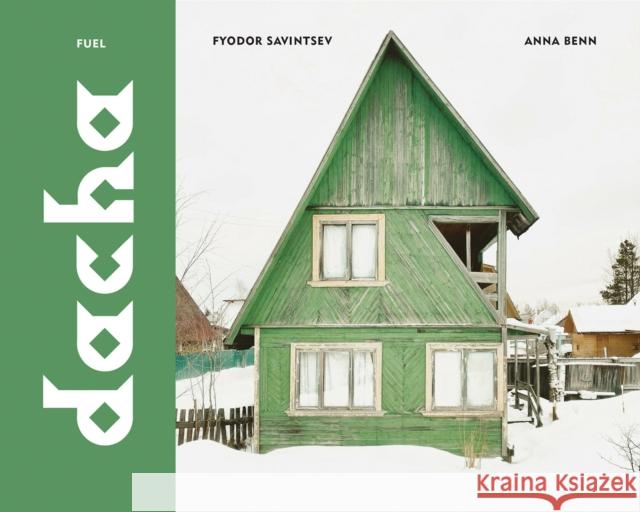 Dacha: The Soviet Country Cottage Fyodor Savintsev 9781916218499 FUEL Publishing