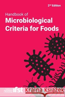 Handbook of Microbiological Criteria for Foods Institute of Food Science & Technology 9781916343801 Institute of Food Science & Technology