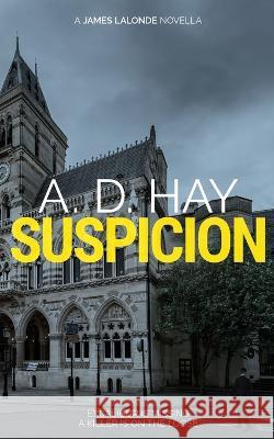 Suspicion: A James Lalonde Novella A D Hay   9781916348325 Le Villain Press